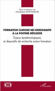 Formation clinique des enseignants à la posture réflexive. Enjeux épistémologiques et dispositifs de - Montandon Christiane