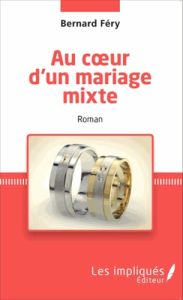 Au coeur d'un mariage mixte - Fery Bernard