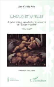 Jumeaux et jumelles. Représentations dans l'art et les sciences de l'Europe moderne (1492-1789) - Pons Jean-Claude - Jabert Paul