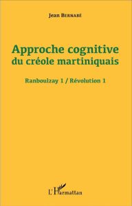 Approche cognitive du créole martiniquais. Révolution 1 - Bernabé Jean - Philps Dennis