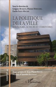 La politique de la ville. Idéologies, acteurs et territoires - Busquet Grégory - Hérouard Florent - Saint-Macary