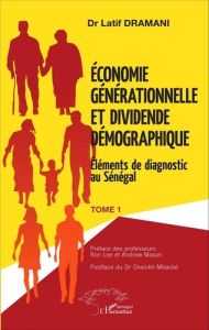 Economie générationnelle et dividende démographique. Tome 1, Eléments de diagnostic au Sénégal - Dramani Latif - Lee Ron - Mason Andrew - Mbacké Ch