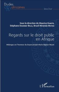 Regards sur le droit public en Afrique. Mélanges en l'honneur du Doyen Joseph-Marie Bipoun Woum - Kamto Maurice - Doumbé-Billé Stéphane - Metou Brus