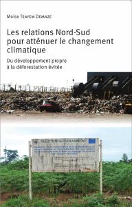 Les relations Nord-Sud pour atténuer le changement climatique. Du développement propre à la déforest - Tsayem Demaze Moïse