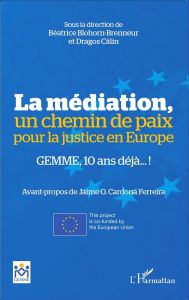 La médiation, un chemin de paix pour la justice en Europe. GEMME, 10 ans déjà... ! - Blohorn-Brenneur Béatrice - Calin Dragos - Cardona