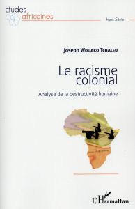 Le racisme colonial. Analyse de la destructivité humaine - Wouako Tchaleu Joseph