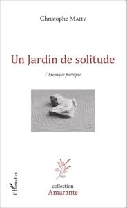 Un jardin de solitude - Mahy Christophe