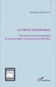 La héros monstrueux. Une lecture psychanalytique du personnage romanesque de Stendhal - Dahmed Mamadou Ould