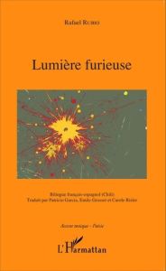 Lumière furieuse. Edition bilingue français-espagnol - Rubio Rafael - Garcia Patricio - Grosset Emile - R