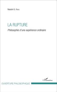 La rupture. Philosophie d'une expérience ordinaire - El Kabli Nassim