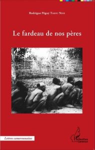 Le fardeau de nos pères - Takou Ndie Rodrigue Péguy