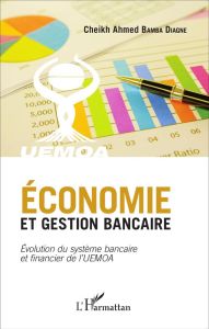 Economie et gestion bancaire. Evolution du système bancaire et financier de l'UEMOA - Bamba Diagne Ahmed - Dieng Seydi Ababacar