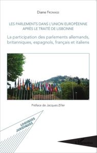 Les parlements dans l'Union européenne après le Traité de Lisbonne. La participation des parlements - Fromage Diane - Ziller Jacques