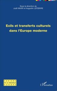 Exils et transferts culturels dans l'Europe moderne - Maar Judit - Lefebvre Augustin