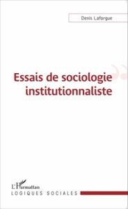 Essais de sociologie institutionnaliste - Laforgue Denis