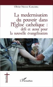 La modernisation du pouvoir dans l'Eglise catholique. Défi et atout pour la nouvelle évangélisation - Nkulu Kabamba Olivier