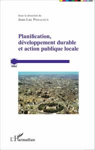 Planification, développement durable et action publique locale - Pissaloux Jean-Luc