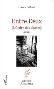 Entre Deux. (L'ordre des choses) - Bellucci Franck