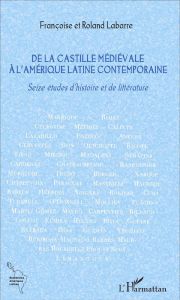 De la Castille médiévale à l'Amérique latine contemporaine - Labarre Françoise - Labarre Roland