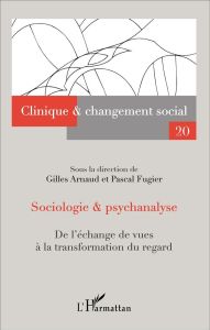 Sociologie & psychanalyse. De l'échange de vues à la transformation du regard - Gilles Arnaud - Fugier Pascal