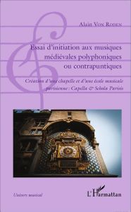 Essai d'initiation aux musiques médiévales polyphoniques ou contrapuntiques. Création d'une chapelle - Roden Alain von