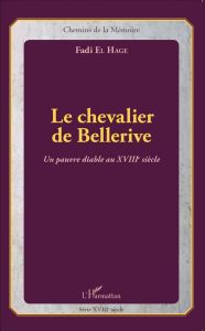 Le chevalier de Bellerive. Un pauvre diable au XVIIIe siècle - El Hage Fadi