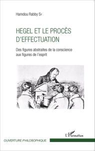 Hegel et le procès d'effectuation. Des figures abstraites de la conscience aux figures de l'esprit - Sy Hamdou Rabby