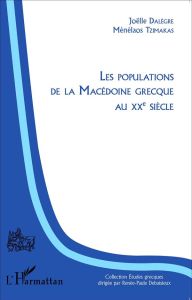 Les populations de la Macédoine grecque au XXe siècle - Dalègre Joëlle - Tzimakas Ménélaos