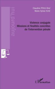 Violence conjugale. Missions et finalités concrètes de l'intervention pénale - Pérez-Diaz Claudine - Huré Marie-Sylvie