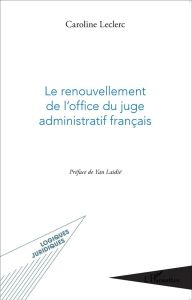 Le renouvellement de l'office du juge administratif français - Leclerc Caroline - Laidié Yan