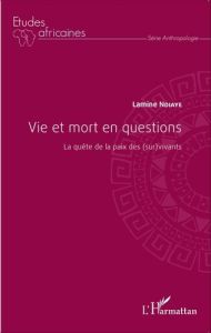 Vie et mort en questions. La quête de la paix des (sur)vivants - Ndiaye Lamine