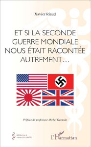 Et si la Seconde Guerre mondiale nous était racontée autrement... - Riaud Xavier - Germain Michel