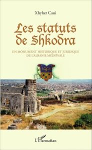 Les statuts de Shkodra. Un monument historique et juridique de l'Albanie médiévale - Cani Xhyher