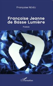 Françoise Jeanne de Basse Lumière - Neveu Françoise