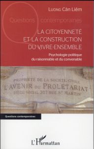 La citoyenneté et la construction du vivre-ensemble. Psychologie politique du raisonnable et du conv - Luong Cân-Liêm