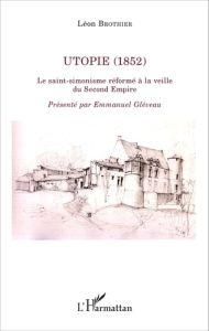 Utopie (1852). Le saint-simonisme réformé à la veille du Second Empire - Brothier Léon - Gléveau Emmanuel