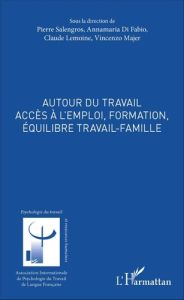 Autour du travail. Accès à l'emploi, formation, équilibre travail-famille - Salengros Pierre - Di Fabio Annamaria - Lemoine Cl