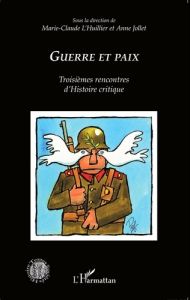 Guerre et paix. Troisièmes rencontres d'Histoire critique - L'Huillier Marie-Claude - Jollet Anne