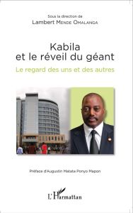 Kabila et le réveil du géant. Le regard des uns et des autres - Mende Omalanga Lambert - Matata Ponyo Augustin