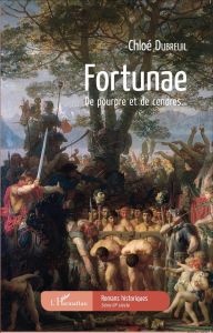 Fortunae. De pourpre et de cendres... - Dubreuil Chloé