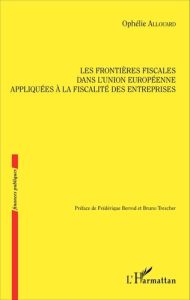 Les frontières fiscales dans l'Union européenne appliquées à la fiscalité des entreprises - Allouard Ophélie - Berrod Frédérique - Trescher Br