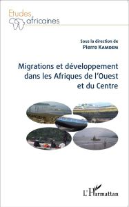 Migrations et développement dans les Afriques de l'Ouest et du Centre - Kamdem Pierre