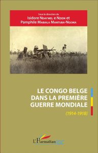 Le Congo belge dans la Première Guerre mondiale (1914-1918) - Ndaywel è Nziem Isidore - Mabiala Mantuba-Ngoma Pa