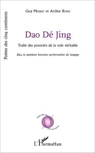 Tao Te King (Dao Dé Jing). Traité des pouvoirs de la voix véritable, Dao, la septième fonction perfo - LAO TZEU (LAOZI)