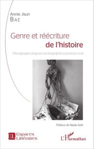 Genre et réécriture de l'histoire. Témoignages, langues, autobiographie à plusieurs voix - Bae Annie Jisun - Setti Nadia