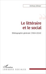 Le littéraire et le social. Bibliographie générale (1904-2014) - Glinoer Anthony