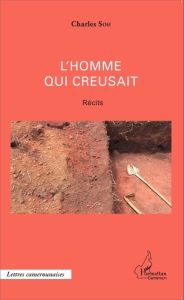 L'homme qui creusait - Soh Charles