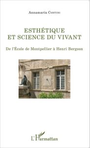 Esthétique et science du vivant. De l'Ecole de Montpellier à Henri Bergson - Contini Annamaria - Morin Marie-France