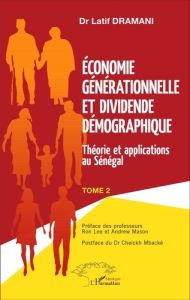 Economie générationnelle et dividende démographique. Tome 2, Théorie et applications au Sénégal - Dramani Latif - Lee Ron - Mason Andrew - Mbacké Ch