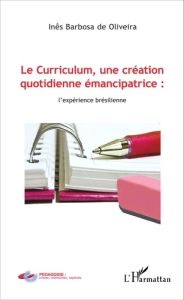 Le curriculum, une création quotidienne émancipatrice : l'expérience brésilienne - Barbosa de Oliveira Inês